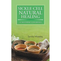 Sickle Cell Natural Healing: A Mother's Journey