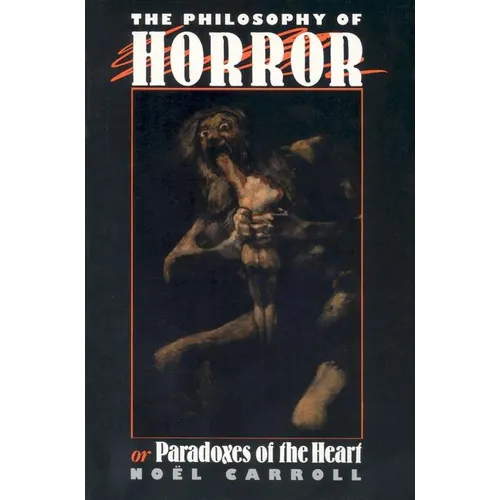 The Philosophy of Horror: Or, Paradoxes of the Heart