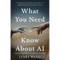 What You Need to Know About AI: A Primer on Being Human in an Artificially Intelligent World