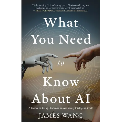 What You Need to Know About AI: A Primer on Being Human in an Artificially Intelligent World