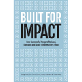 Built for Impact: How Successful Nonprofits Lead, Execute, and Scale What Matters Most