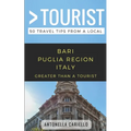Greater Than a Tourist- Bari Puglia Region Italy: 50 Travel Tips from a Local