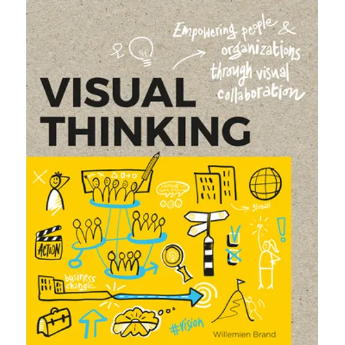 Visual Thinking: Empowering People and Organisations Through Visual Collaboration