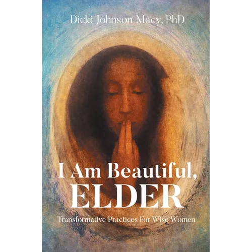 I Am Beautiful, ELDER: Transformative Practices for Wise Women