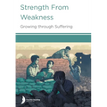 Strength from Weakness: Growing through Suffering