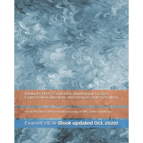 Kentucky HVAC Contractor Journeyman License Exam Review Questions and Answers 2016/17 Edition: A Self-Practice Exercise Book focusing on IMC code comp