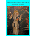 The Dialogue of the Seraphic Virgin Catherine of Siena: Dictated by her, while in a state of ecstasy, to her secretaries, and completed in the year 13