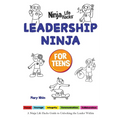 Leadership Ninja for Teens: A Ninja Life Hacks Guide to Unlocking the Leader Within
