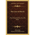 The Case of Miss R: The Interpretation of a Life Story