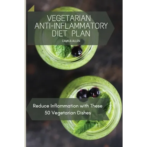 Vegetarian Anti-Inflammatory Diet Plan: Reduce Inflammation with These 50 Vegetarian Dishes