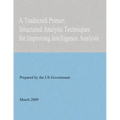 A Tradecraft Primer: Structured Analytic Techniques for Improving Intelligence Analysis
