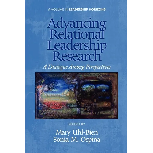 Advancing Relational Leadership Research: A Dialogue Among Perspectives
