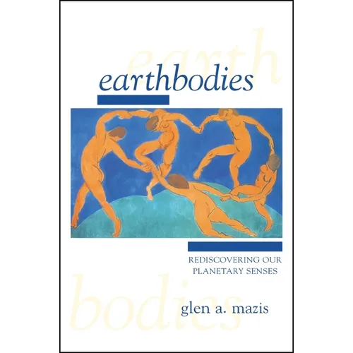 Earthbodies: Rediscovering Our Planetary Senses