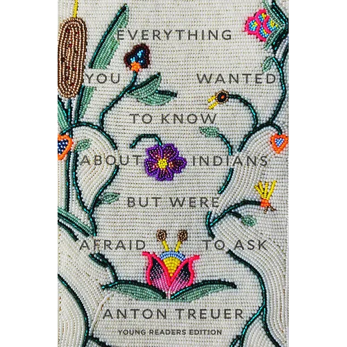 Everything You Wanted to Know about Indians But Were Afraid to Ask: Young Readers Edition