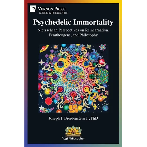 Psychedelic Immortality: Nietzschean Perspectives on Reincarnation, Femtheogens, and Philosophy