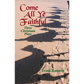 Come All Ye Faithful: Three Christmas Plays