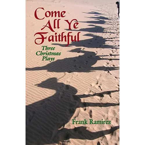 Come All Ye Faithful: Three Christmas Plays