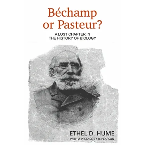 Bechamp or Pasteur?: A Lost Chapter in the History of Biology