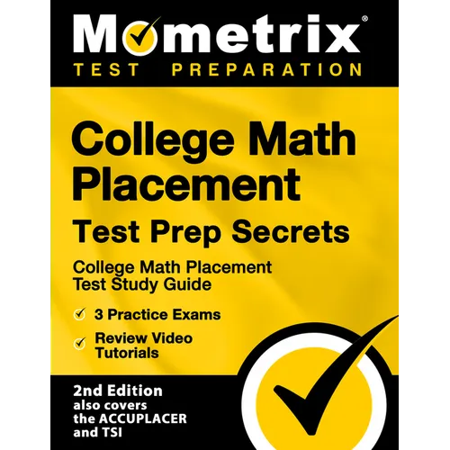 College Math Placement Test Prep Secrets - College Math Placement Test Study Guide, 3 Practice Exams, Review Video Tutorials: [2nd Edition also covers