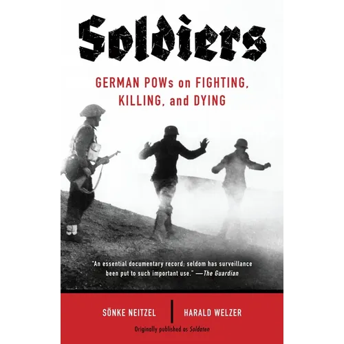 Soldiers: German POWs on Fighting, Killing, and Dying