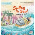 Sulley the Seal Learns to Surf: Kids' beginner guide to safe internet surfing