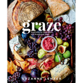 Graze: Inspiration for Small Plates and Meandering Meals: A Charcuterie Cookbook
