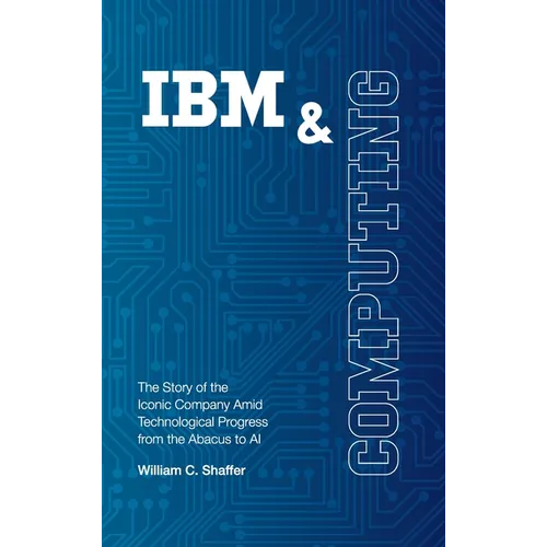 IBM and Computing: The Story of the Iconic Company Amid Technological Progress from the Abacus to AI