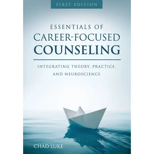 Essentials of Career Focused Counseling: Integrating Theory, Practice, and Neuroscience