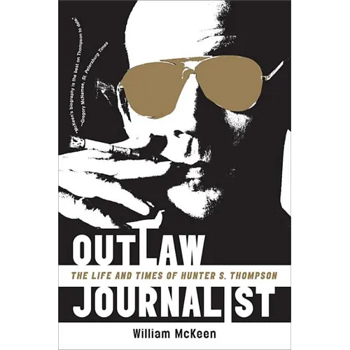 Outlaw Journalist: The Life and Times of Hunter S. Thompson