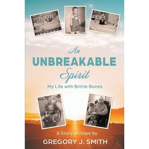 An Unbreakable Spirit: My Life with Brittle Bones