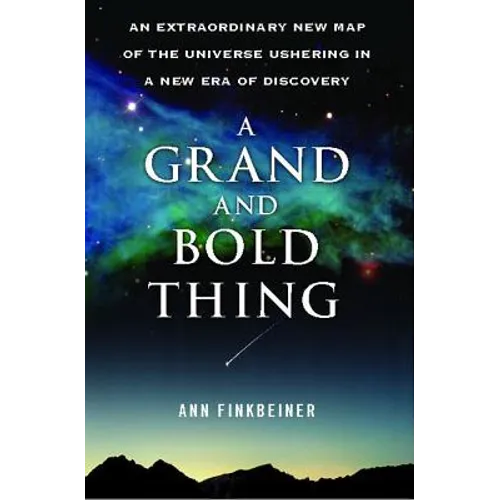 A Grand and Bold Thing: An Extraordinary New Map of the Universe Ushering in a New Era of Discovery