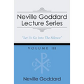 Neville Goddard Lecture Series, Volume III: (A Gnostic Audio Selection, Includes Free Access to Streaming Audio Book)