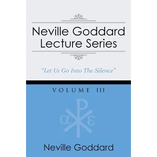 Neville Goddard Lecture Series, Volume III: (A Gnostic Audio Selection, Includes Free Access to Streaming Audio Book)
