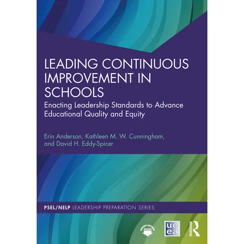 Leading Continuous Improvement in Schools: Enacting Leadership Standards to Advance Educational Quality and Equity