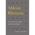 Ableist Rhetoric: How We Know, Value, and See Disability