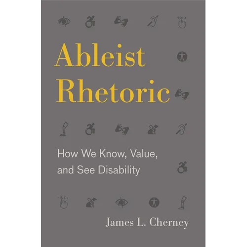 Ableist Rhetoric: How We Know, Value, and See Disability