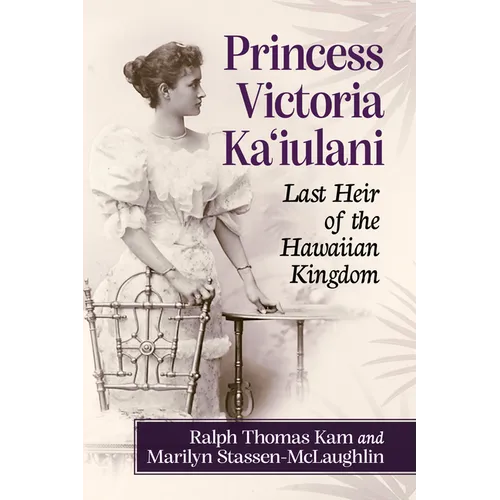 Princess Victoria Ka'iulani: Last Heir of the Hawaiian Kingdom