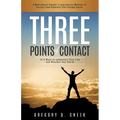 Three Points of Contact: 12.5 Ways to Jumpstart your Life and Weather Any Storm