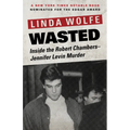 Wasted: Inside the Robert Chambers-Jennifer Levin Murder