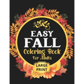 Easy Fall Coloring Book: 50 Beautiful Autumn Coloring Pages For Adults Relaxation In Large Print