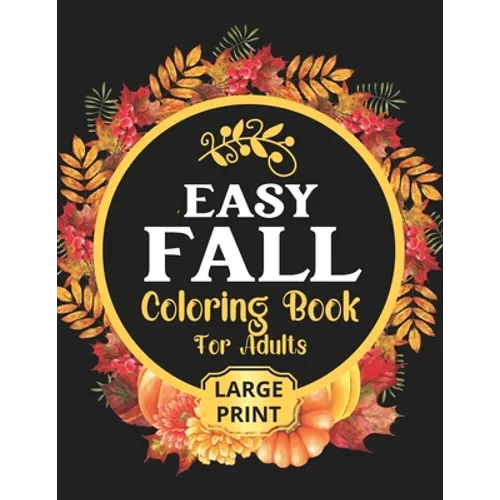 Easy Fall Coloring Book: 50 Beautiful Autumn Coloring Pages For Adults Relaxation In Large Print