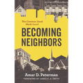 Becoming Neighbors: The Common Good Made Local