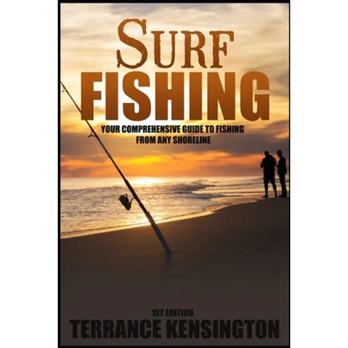 Surf Fishing: Your Comprehensive Guide To Fishing From Any Shoreline