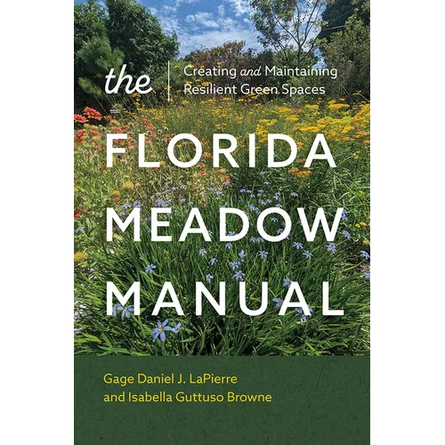 The Florida Meadow Manual: Creating and Maintaining Resilient Green Spaces