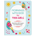 Mornings with God for Teen Girls: Devotions and Prayers for Great Days!