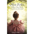 Here I Am: Willow-Ann's World Through the Eyes of Her Mother