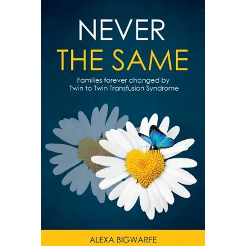 Never the Same: Families Forever Changed by Twin to Twin Transfusion Syndrome