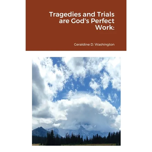 Tragedies and Trials are God's Perfect Work