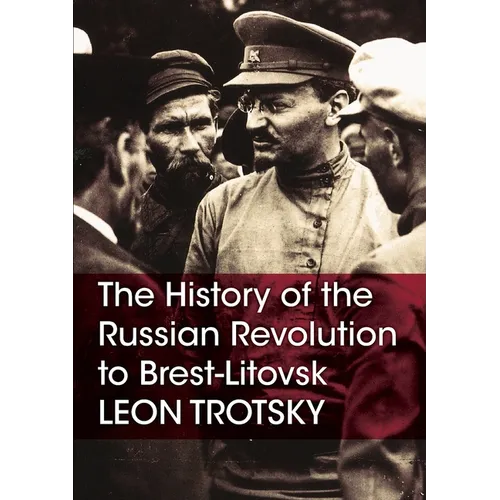 The History of the Russian Revolution to Brest-Litovsk