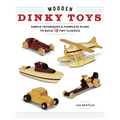 Wooden Dinky Toys: Simple Techniques & Complete Plans to Build 18 Tiny Classics